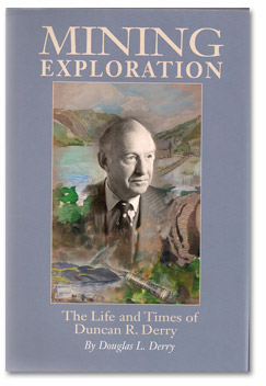 MINING EXPLORATION: The Life and Times of Duncan R. Derry